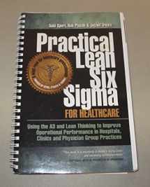 9781467516990-1467516996-Practical Lean Six Sigma for Healthcare - Using the A3 and Lean Thinking to Improve Operational Performance in Hospitals, Clinics, and Physician Group Practices