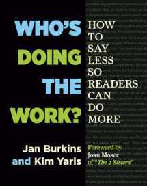 9781625310750-1625310757-Who's Doing the Work?: How to Say Less So Readers Can Do More