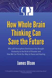 9781579830519-157983051X-How Whole Brain Thinking Can Save the Future: Why Left Hemisphere Dominance Has Brought Humanity to the Brink of Disaster and How We Can Think Our Way to Peace and Healing