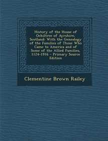 9781294780137-1294780131-History of the House of Ochiltree of Ayrshire, Scotland: With the Genealogy of the Families of Those Who Came to America and of Some of the Allied Families, 1124-1916