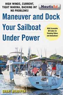 9781944824068-1944824065-Maneuver and Dock Your Sailboat Under Power: High Winds, Current, Tight Marina, Backing In? No Problems!