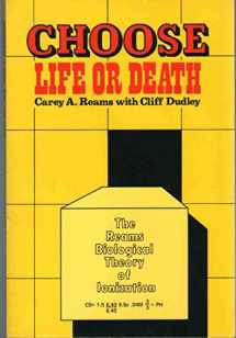 9780961934507-0961934506-Choose Life or Death: The Reams Biological Theory of Ionization