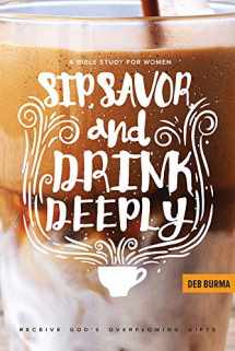 9780758656605-0758656602-Sip, Savor, and Drink Deeply: A Bible Study for Women: Receive God's Overflowing Gifts