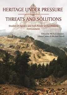 9781789252460-1789252466-Heritage Under Pressure – Threats and Solution: Studies of Agency and Soft Power in the Historic Environment