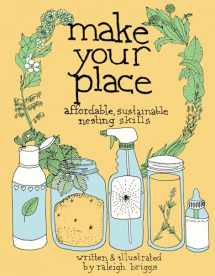 9780978866563-0978866568-Make Your Place: Affordable, Sustainable Nesting Skills (DIY)