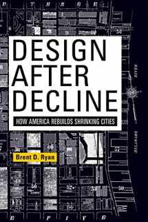 9780812223040-0812223047-Design After Decline: How America Rebuilds Shrinking Cities (The City in the Twenty-First Century)
