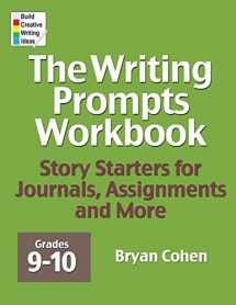 9780985482244-0985482249-The Writing Prompts Workbook, Grades 9-10: Story Starters for Journals, Assignments and More