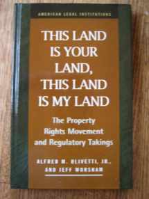 9781931202411-1931202419-This Land Is Your Land, This Land Is My Land: The Property Rights Movement and Regulatory Takings (American Legal Institutions)