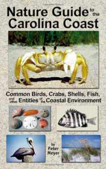 9780962818660-0962818666-Nature Guide to the Carolina Coast: Common Birds, Crabs, Shells, Fish, and Other Entities of the Coastal Environment