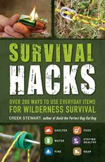 9781440593345-1440593345-Survival Hacks: Over 200 Ways to Use Everyday Items for Wilderness Survival (Life Hacks Series)