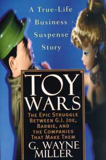 9780812929843-0812929845-Toy Wars: The Epic Struggle Between G.I. Joe, Barbie, and the Companies that Make Them