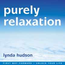 9781905557295-1905557299-Purely Relaxation: HUGE SELLER. Relax Deeper than you thought Possible (Lynda Hudson's Unlock Your Life Audio CDs for Adults)