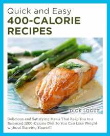 9780760390528-0760390525-Quick and Easy 400-Calorie Recipes: Delicious and Satisfying Meals That Keep You to a Balanced 1200-Calorie Diet So You Can Lose Weight Without Starving Yourself