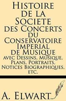 9781628450774-1628450770-Histoire de la Societe des Concerts du conservatoire Imperial de musique avec Dessins, Musique, Plans, Portraits, Notices Biographiques, etc. (French Edition)