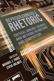 9781646422579-1646422570-Reprogrammable Rhetoric: Critical Making Theories and Methods in Rhetoric and Composition