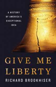 9781541699137-1541699130-Give Me Liberty: A History of America's Exceptional Idea