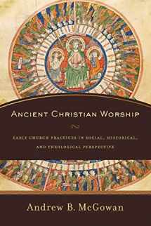 9780801097874-0801097878-Ancient Christian Worship: Early Church Practices in Social, Historical, and Theological Perspective