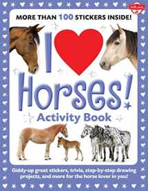 9781600582264-1600582265-I Love Horses! Activity Book: Giddy-up great stickers, trivia, step-by-step drawing projects, and more for the horse lover in you! (I Love Activity Books)