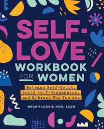 9781647397296-1647397294-Self-Love Workbook for Women: Release Self-Doubt, Build Self-Compassion, and Embrace Who You Are (Self-Love Workbook and Journal)