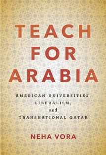 9781503601598-1503601595-Teach for Arabia: American Universities, Liberalism, and Transnational Qatar