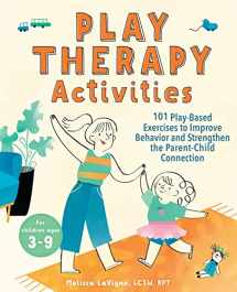 9781647391263-1647391261-Play Therapy Activities: 101 Play-Based Exercises to Improve Behavior and Strengthen the Parent-Child Connection