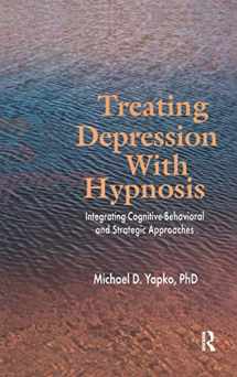 9781138168909-1138168904-Treating Depression With Hypnosis: Integrating Cognitive-Behavioral and Strategic Approaches
