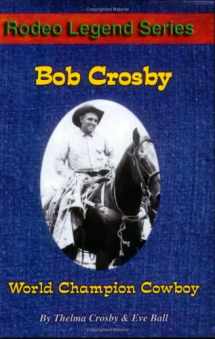 9780977161003-0977161005-Bob Crosby: World Champion Cowboy
