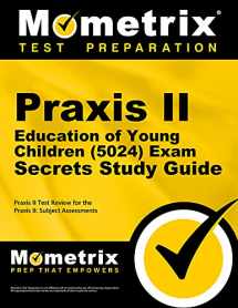 9781630949389-1630949388-Praxis II Education of Young Children (5024) Exam Secrets Study Guide: Praxis II Test Review for the Praxis II: Subject Assessments