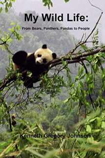 9781480955400-148095540X-My Wild Life: From Bears, Panthers, Pandas to People
