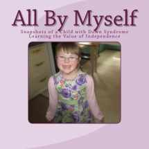 9781496192998-1496192990-All By Myself: Snapshots of a Child with Down Syndrome Learning the Value of Independence
