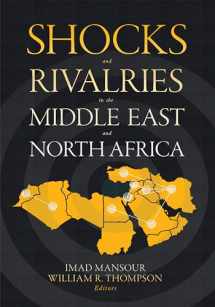 9781626167681-1626167680-Shocks and Rivalries in the Middle East and North Africa