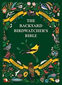 9781419750533-1419750534-The Backyard Birdwatcher's Bible: Birds, Behaviors, Habitats, Identification, Art & Other Home Crafts