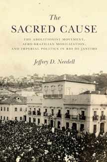 9781503609020-1503609022-The Sacred Cause: The Abolitionist Movement, Afro-Brazilian Mobilization, and Imperial Politics in Rio de Janeiro