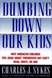 9780312134747-0312134746-Dumbing Down Our Kids: Why America's Children Feel Good About Themselves but Can't Read, Write, or Add