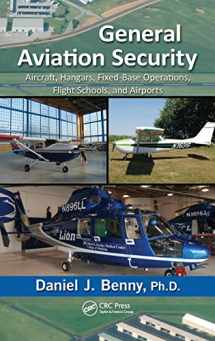 9781466510876-1466510870-General Aviation Security: Aircraft, Hangars, Fixed-Base Operations, Flight Schools, and Airports