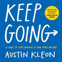 9781523506644-1523506644-Keep Going: 10 Ways to Stay Creative in Good Times and Bad (Austin Kleon)