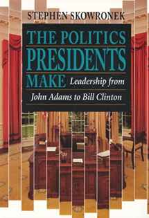 9780674689374-0674689372-The Politics Presidents Make: Leadership from John Adams to Bill Clinton, Revised Edition