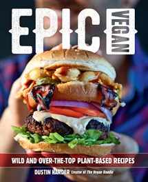 9781592338764-1592338763-Epic Vegan: Wild and Over-the-Top Plant-Based Recipes