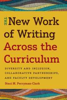 9781646424528-1646424522-The New Work of Writing Across the Curriculum: Diversity and Inclusion, Collaborative Partnerships, and Faculty Development