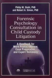9781614389910-1614389918-Forensic Psychology Consultation in Child Custody Litigation: A Handbook for Work Product Review, Case Preparation, and Expert Testimony
