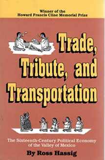 9780806125633-0806125632-Trade, Tribute, and Transportation: The Sixteenth-Century Political Economy of the Valley of Mexico (Civilization of the American Indian Series)
