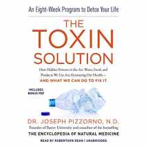 9781470849108-1470849100-The Toxin Solution: How Hidden Poisons in the Air, Water, Food, and Products We Use Are Destroying Our Health--And What We Can Do to Fix It