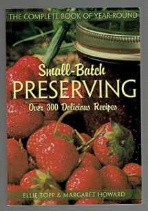 9781552094891-1552094898-The Complete Book of Year-Round Small-Batch Preserving: Over 300 Delicious Recipes