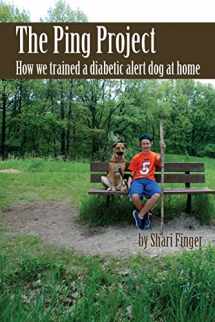 9781499742442-1499742444-The Ping Project: How we trained a diabetic alert dog at home