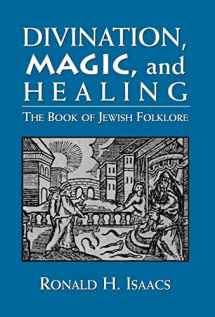 9780765799517-0765799510-Divination, Magic, and Healing: The Book of Jewish Folklore