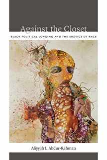 9780822352419-0822352419-Against the Closet: Black Political Longing and the Erotics of Race