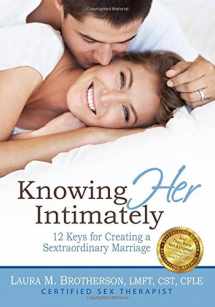 9780978586799-0978586794-Knowing HER Intimately: 12 Keys for Creating a Sextraordinary Marriage