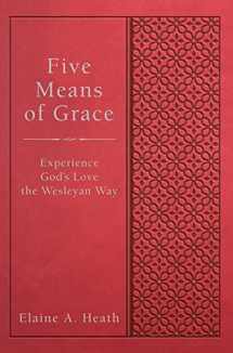 9781501835643-1501835645-Five Means of Grace: Experience God's Love the Wesleyan Way