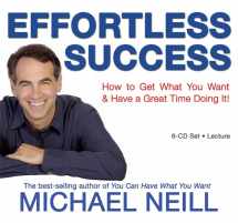 9781401919085-1401919081-Effortless Success: How to Get What You Want and Have a Great Time Doing It