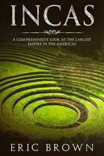 9781725902589-1725902583-Incas: A Comprehensive Look at the Largest Empire in the Americas (Ancient Civilizations)
